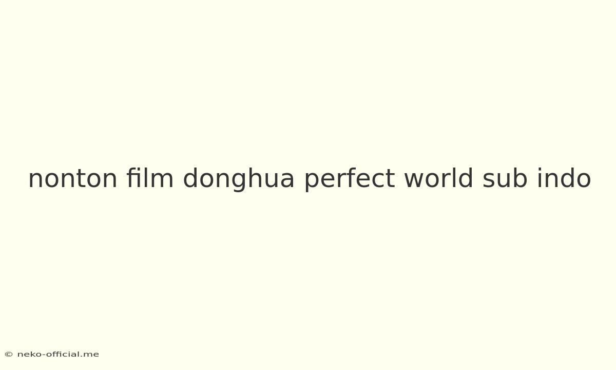 Nonton Film Donghua Perfect World Sub Indo