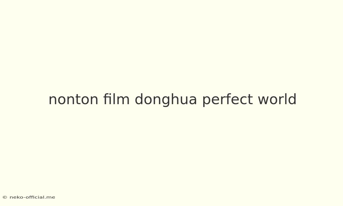 Nonton Film Donghua Perfect World