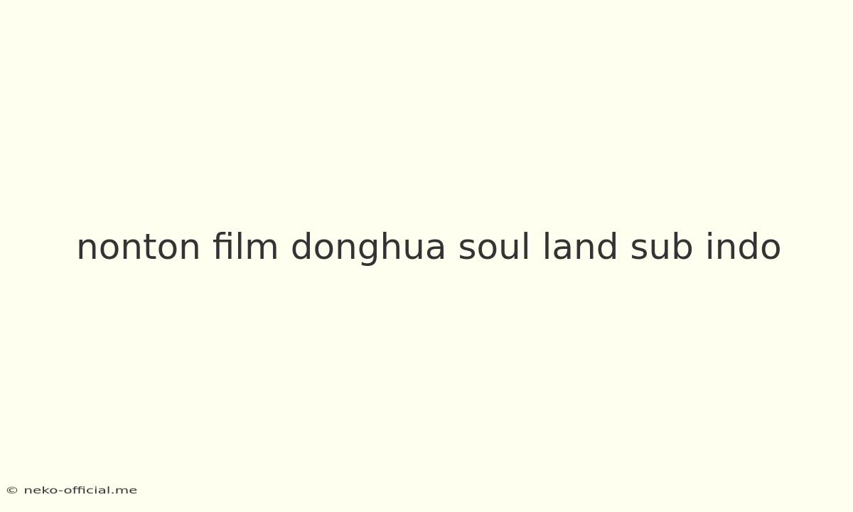 Nonton Film Donghua Soul Land Sub Indo