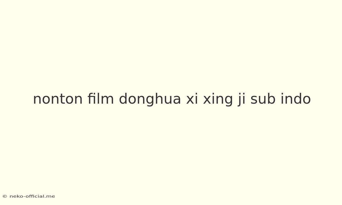 Nonton Film Donghua Xi Xing Ji Sub Indo