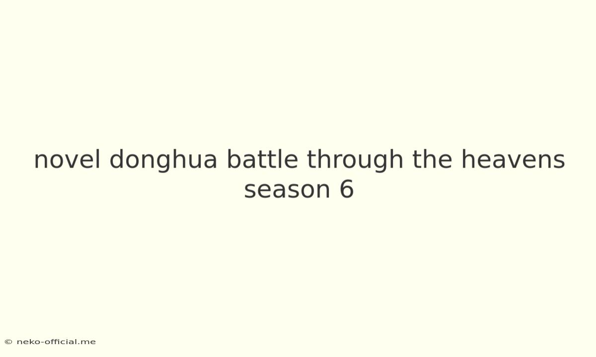 Novel Donghua Battle Through The Heavens Season 6