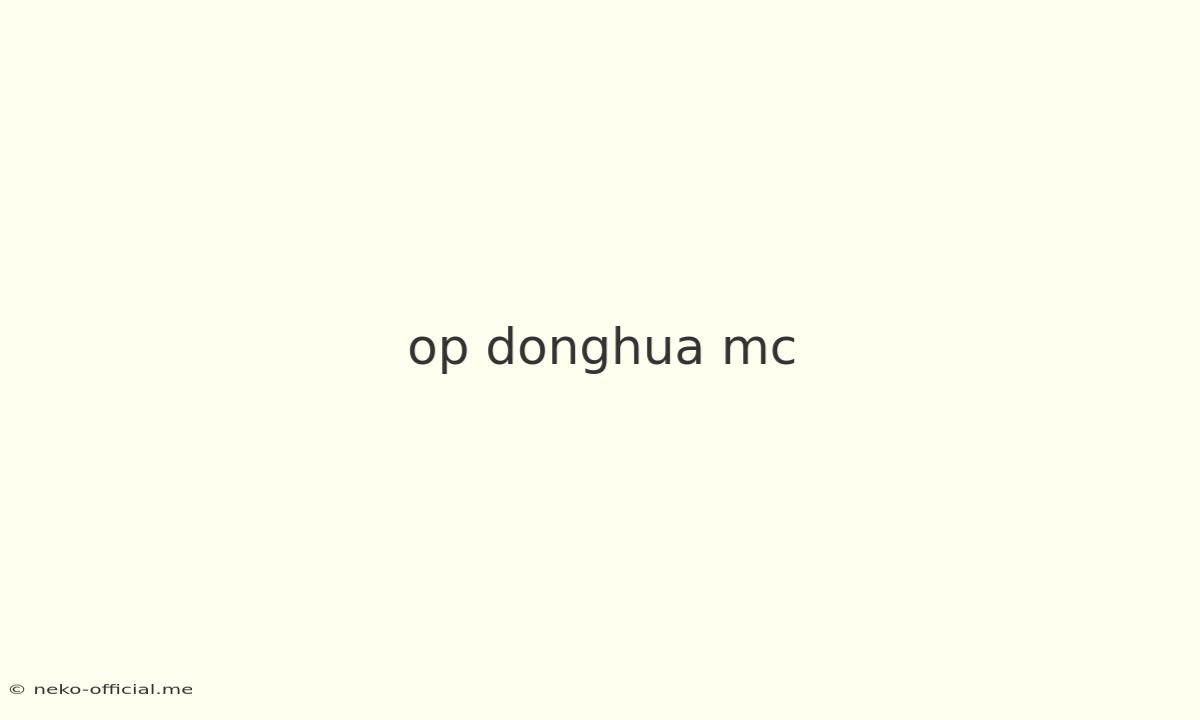 Op Donghua Mc