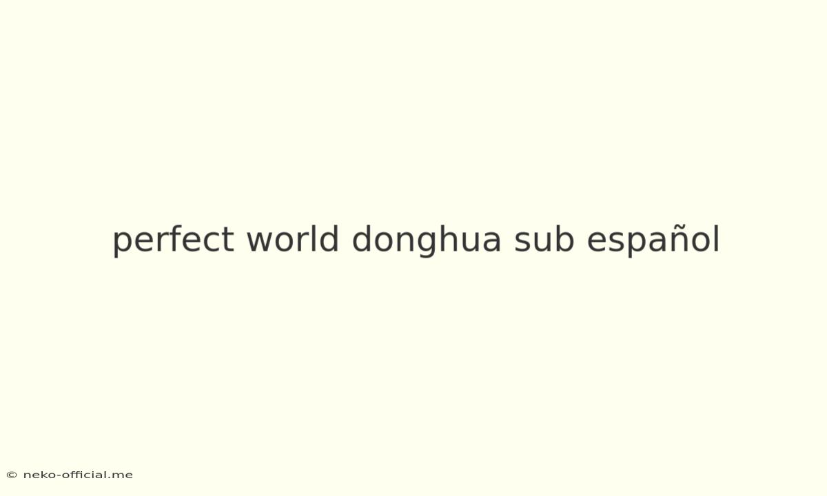 Perfect World Donghua Sub Español