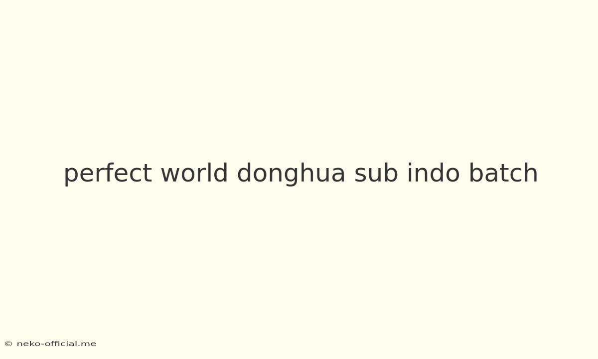 Perfect World Donghua Sub Indo Batch