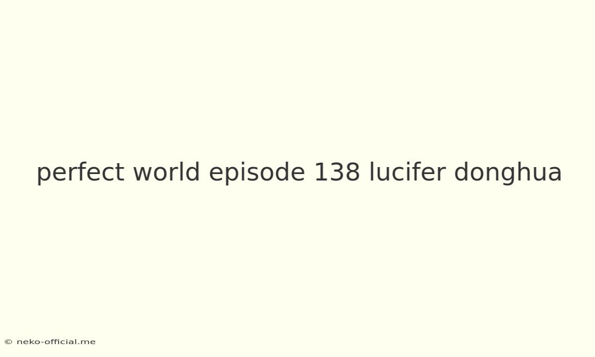 Perfect World Episode 138 Lucifer Donghua