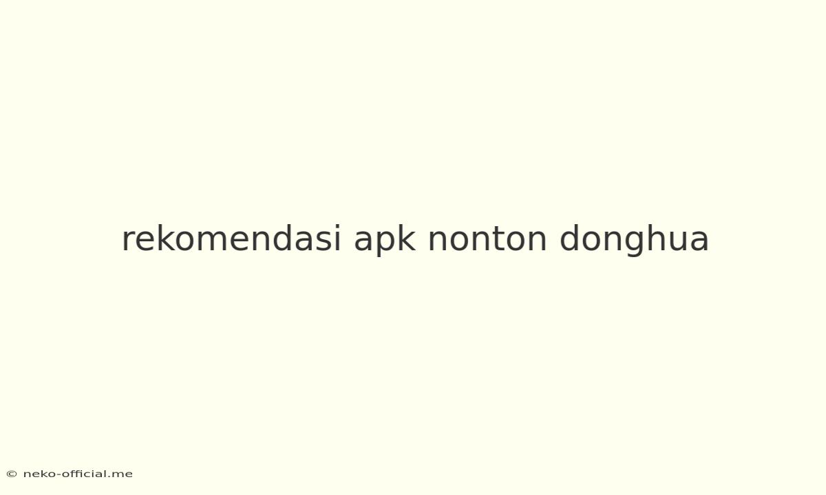 Rekomendasi Apk Nonton Donghua