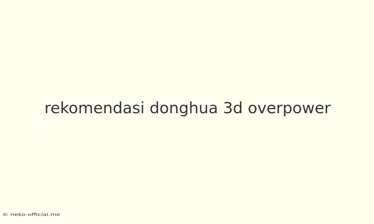 Rekomendasi Donghua 3d Overpower