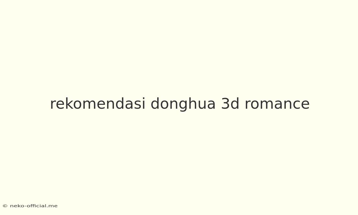 Rekomendasi Donghua 3d Romance