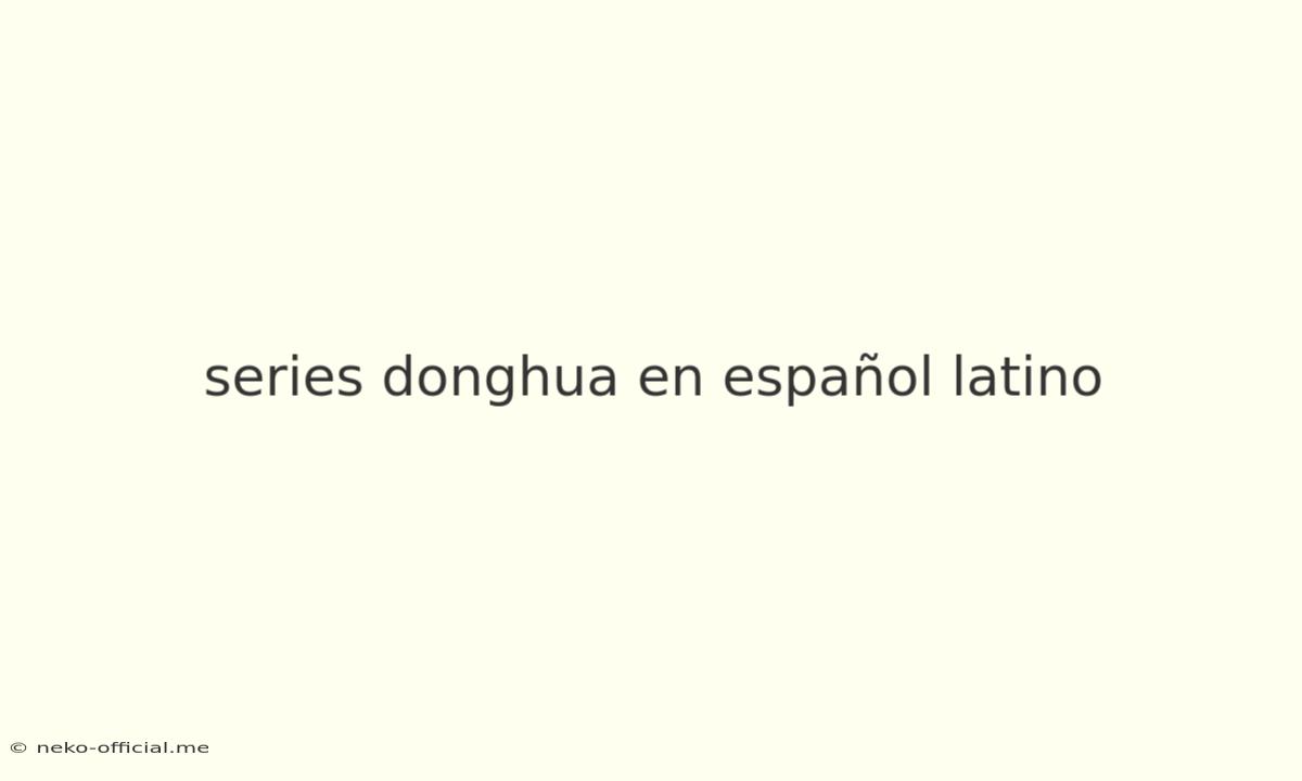 Series Donghua En Español Latino