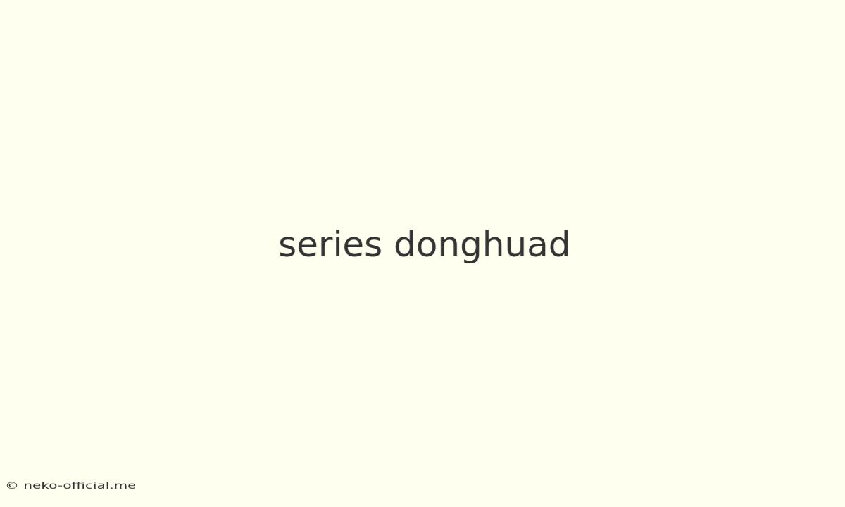 Series Donghuad