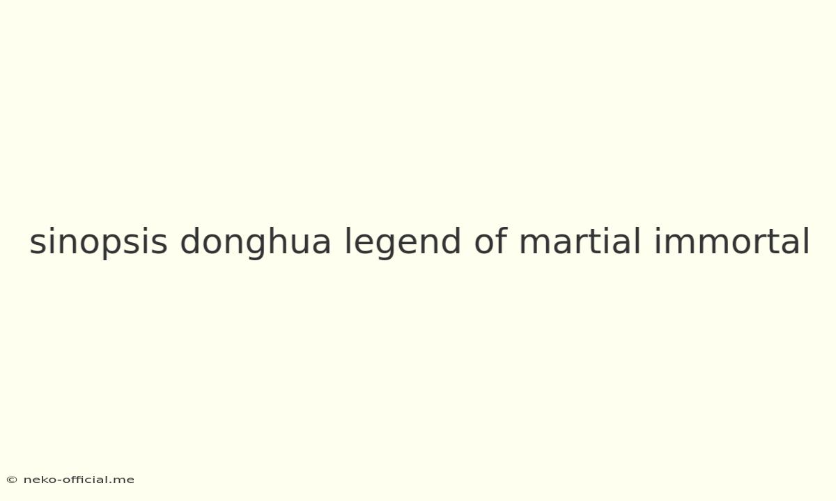 Sinopsis Donghua Legend Of Martial Immortal