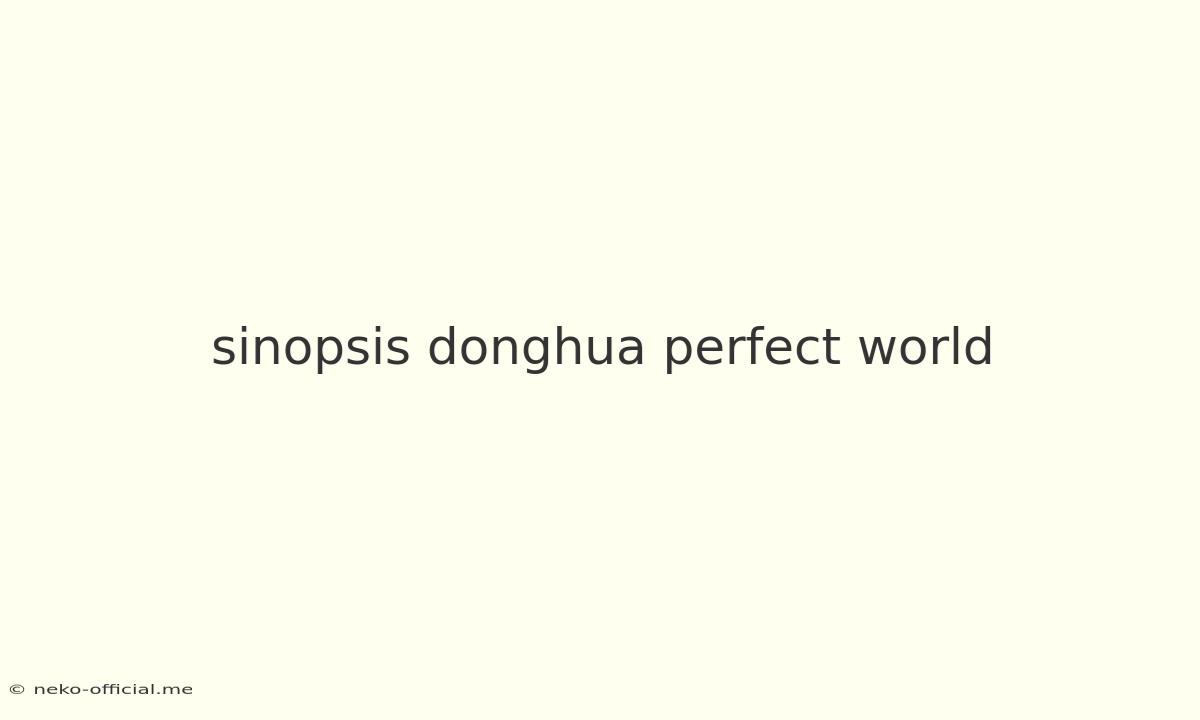 Sinopsis Donghua Perfect World