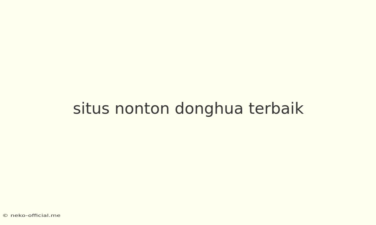 Situs Nonton Donghua Terbaik