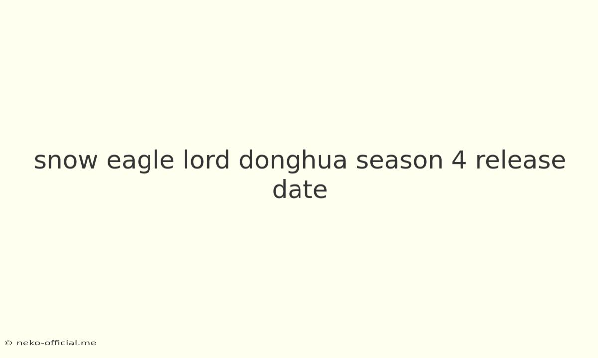 Snow Eagle Lord Donghua Season 4 Release Date