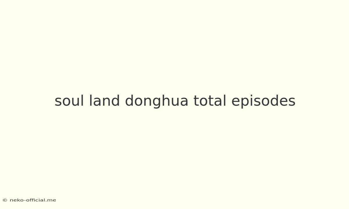 Soul Land Donghua Total Episodes