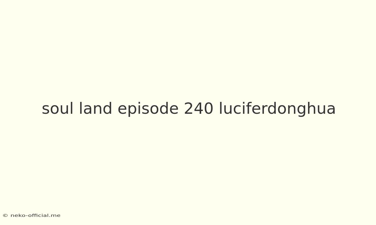 Soul Land Episode 240 Luciferdonghua