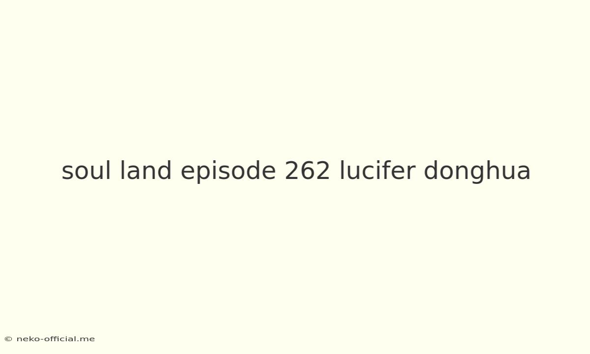 Soul Land Episode 262 Lucifer Donghua