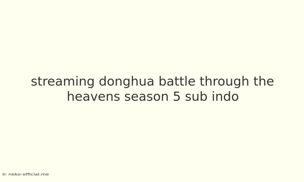 Streaming Donghua Battle Through The Heavens Season 5 Sub Indo