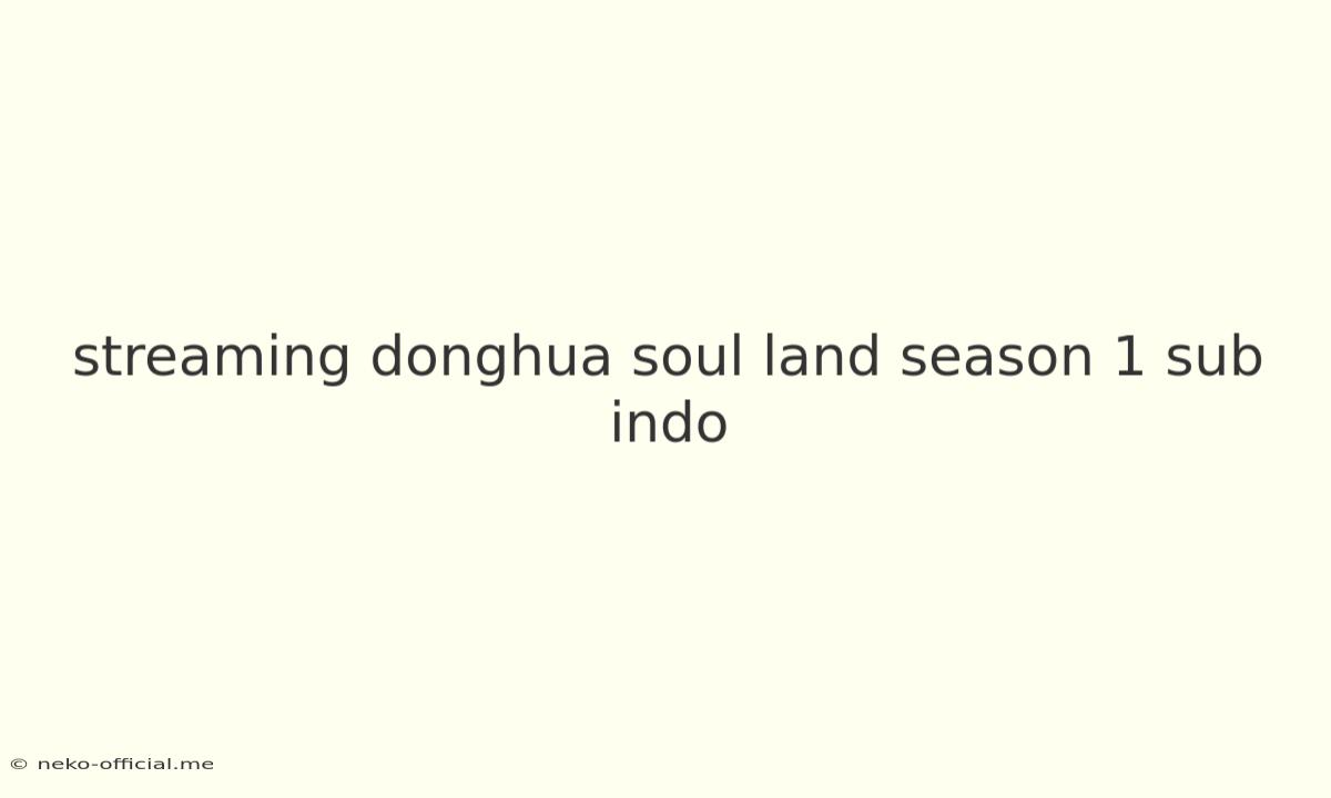 Streaming Donghua Soul Land Season 1 Sub Indo