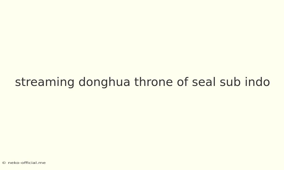 Streaming Donghua Throne Of Seal Sub Indo