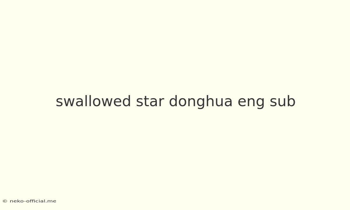 Swallowed Star Donghua Eng Sub