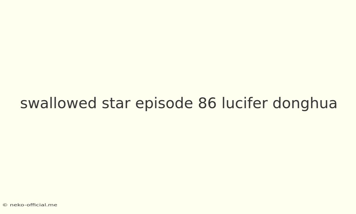 Swallowed Star Episode 86 Lucifer Donghua