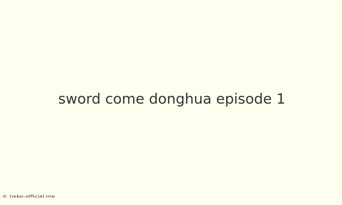 Sword Come Donghua Episode 1