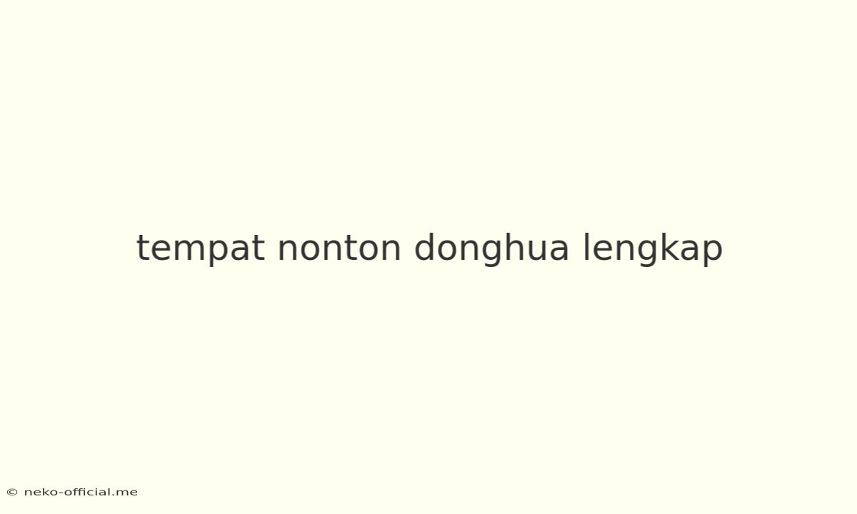 Tempat Nonton Donghua Lengkap