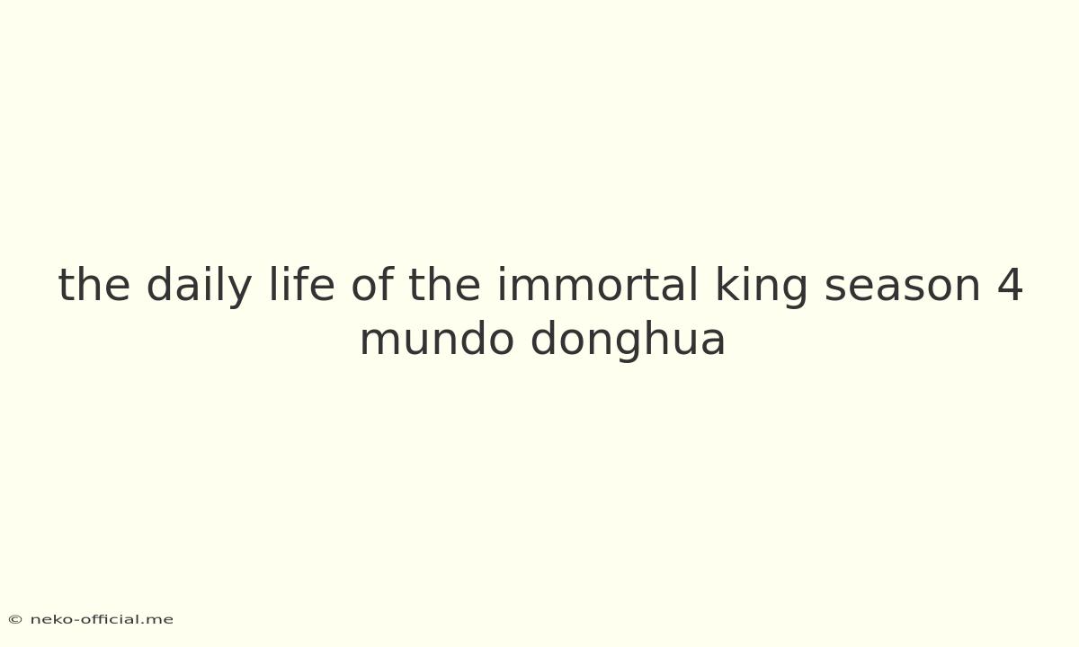 The Daily Life Of The Immortal King Season 4 Mundo Donghua