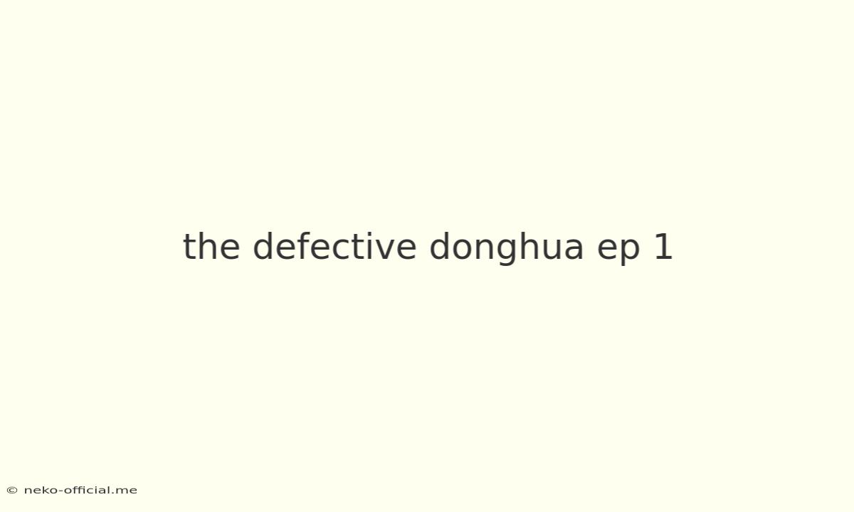 The Defective Donghua Ep 1