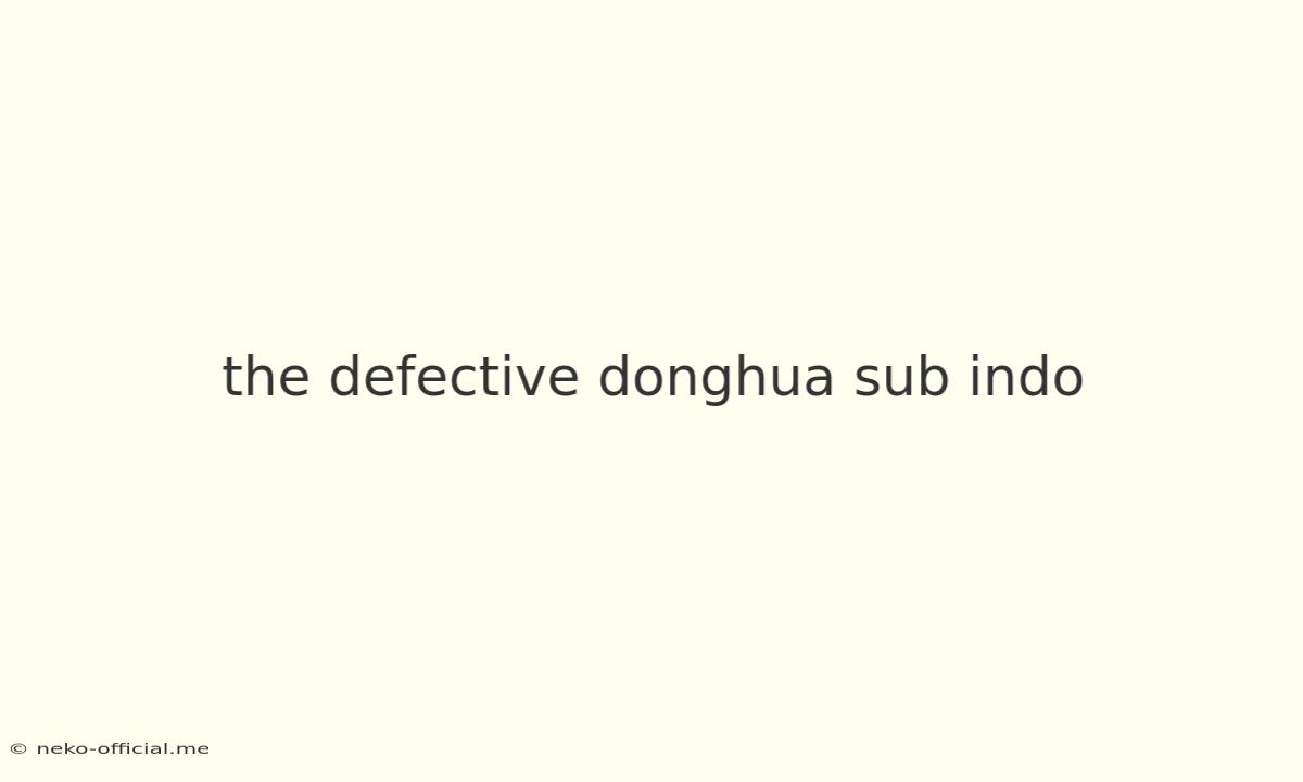 The Defective Donghua Sub Indo