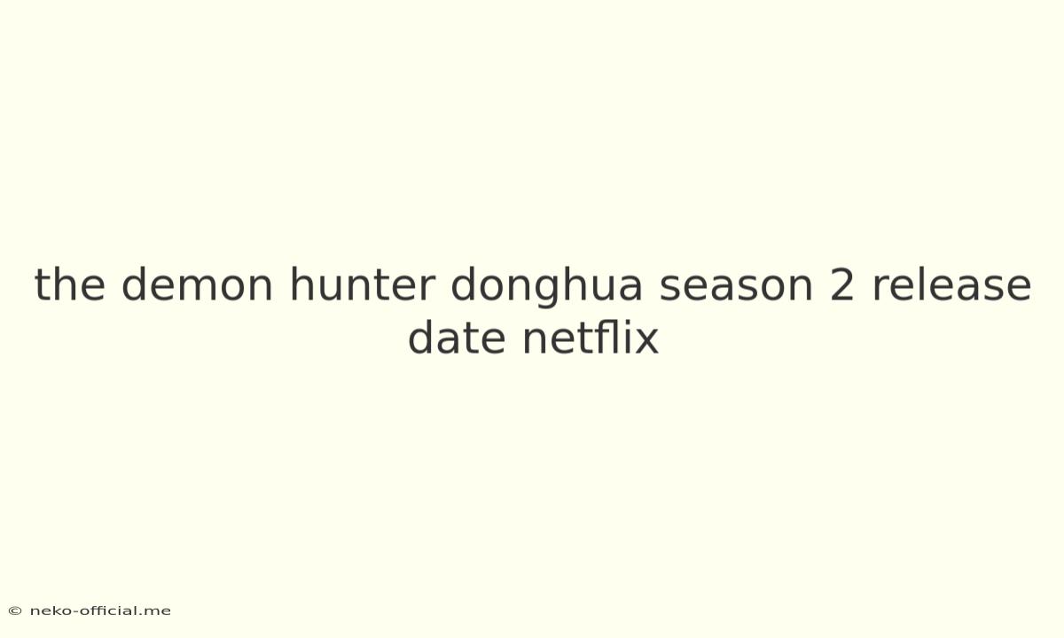 The Demon Hunter Donghua Season 2 Release Date Netflix