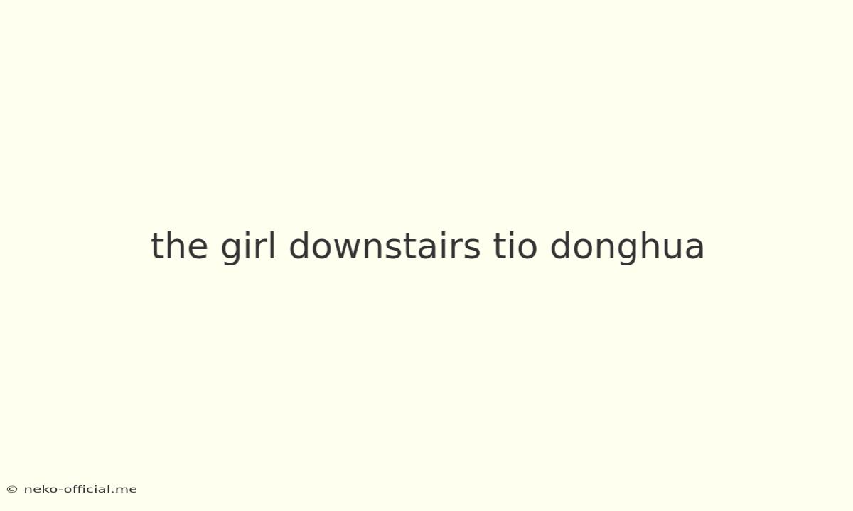 The Girl Downstairs Tio Donghua