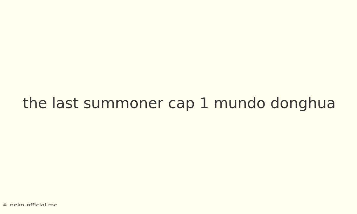 The Last Summoner Cap 1 Mundo Donghua