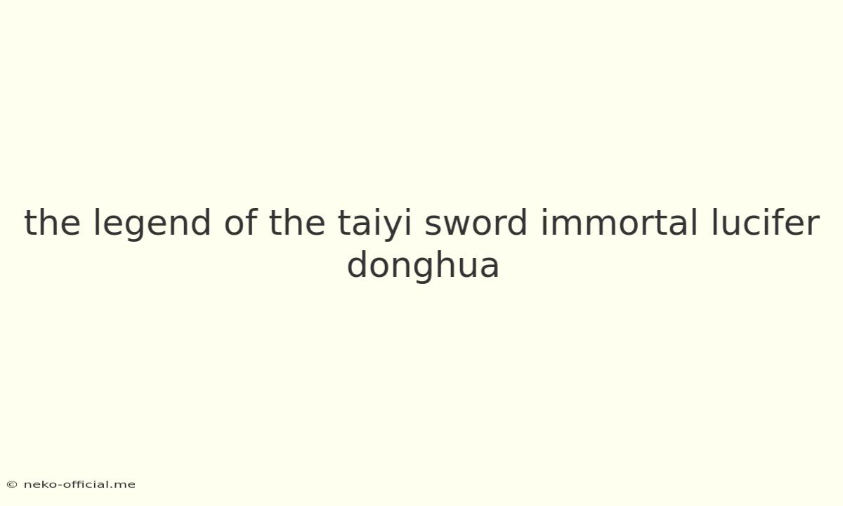 The Legend Of The Taiyi Sword Immortal Lucifer Donghua