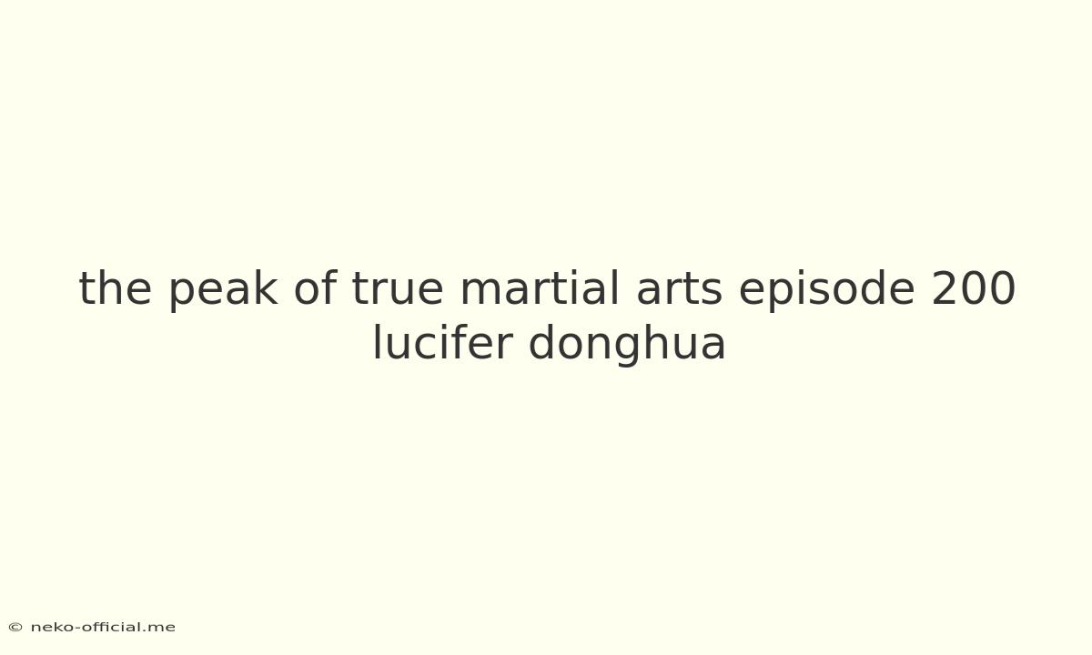 The Peak Of True Martial Arts Episode 200 Lucifer Donghua