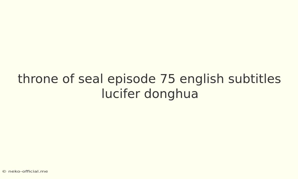 Throne Of Seal Episode 75 English Subtitles Lucifer Donghua