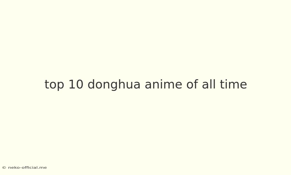 Top 10 Donghua Anime Of All Time