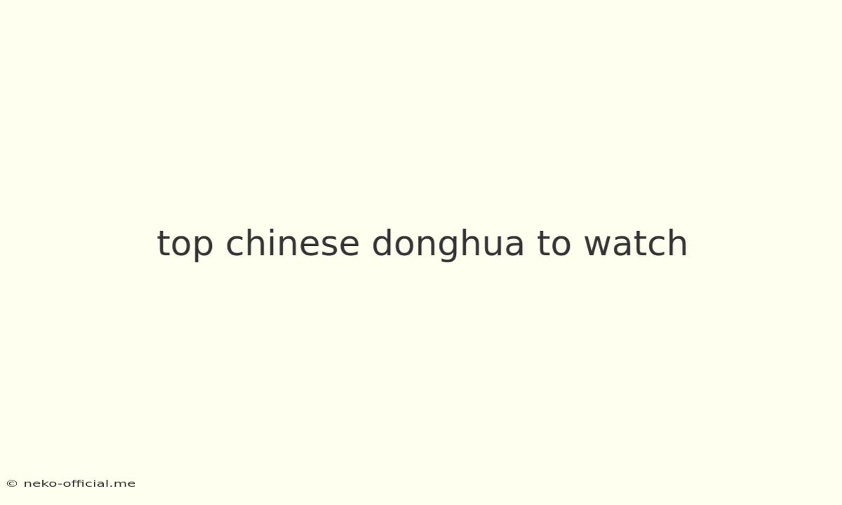 Top Chinese Donghua To Watch