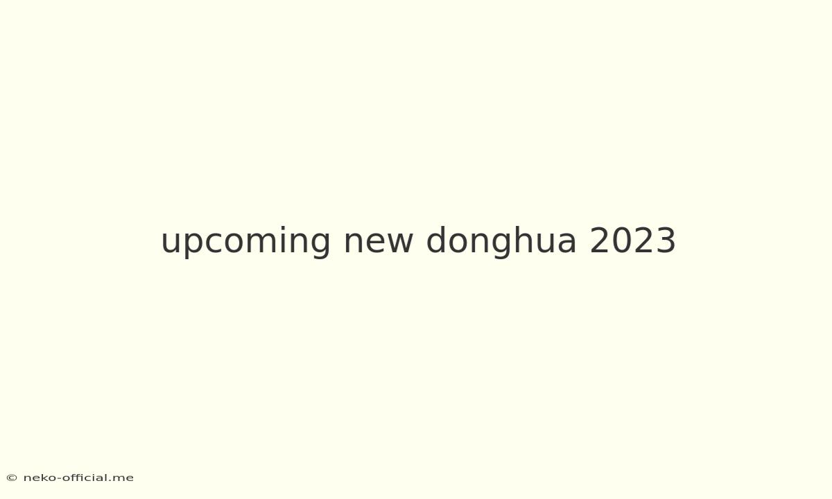 Upcoming New Donghua 2023