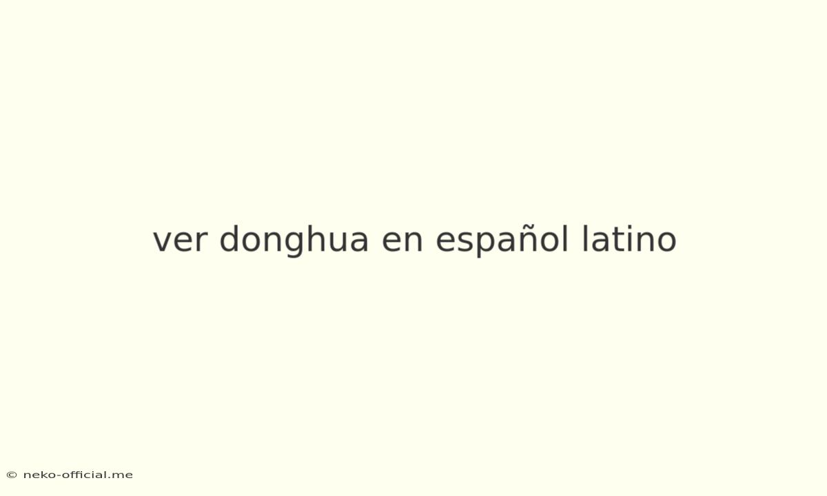 Ver Donghua En Español Latino