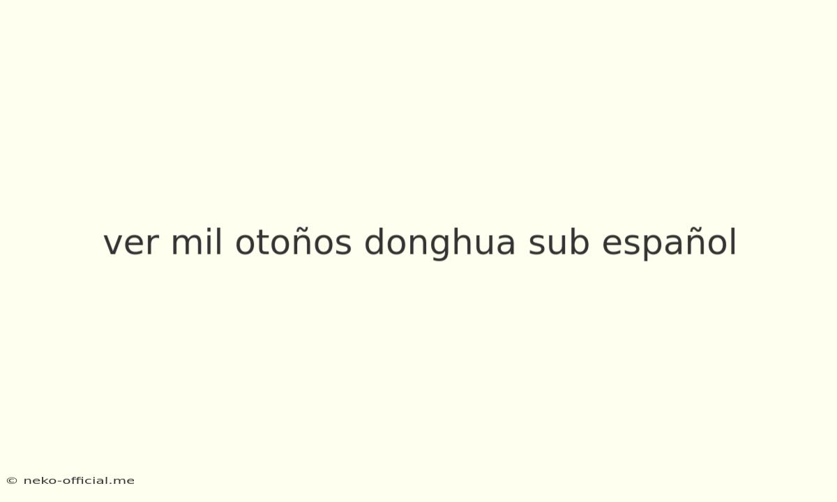 Ver Mil Otoños Donghua Sub Español