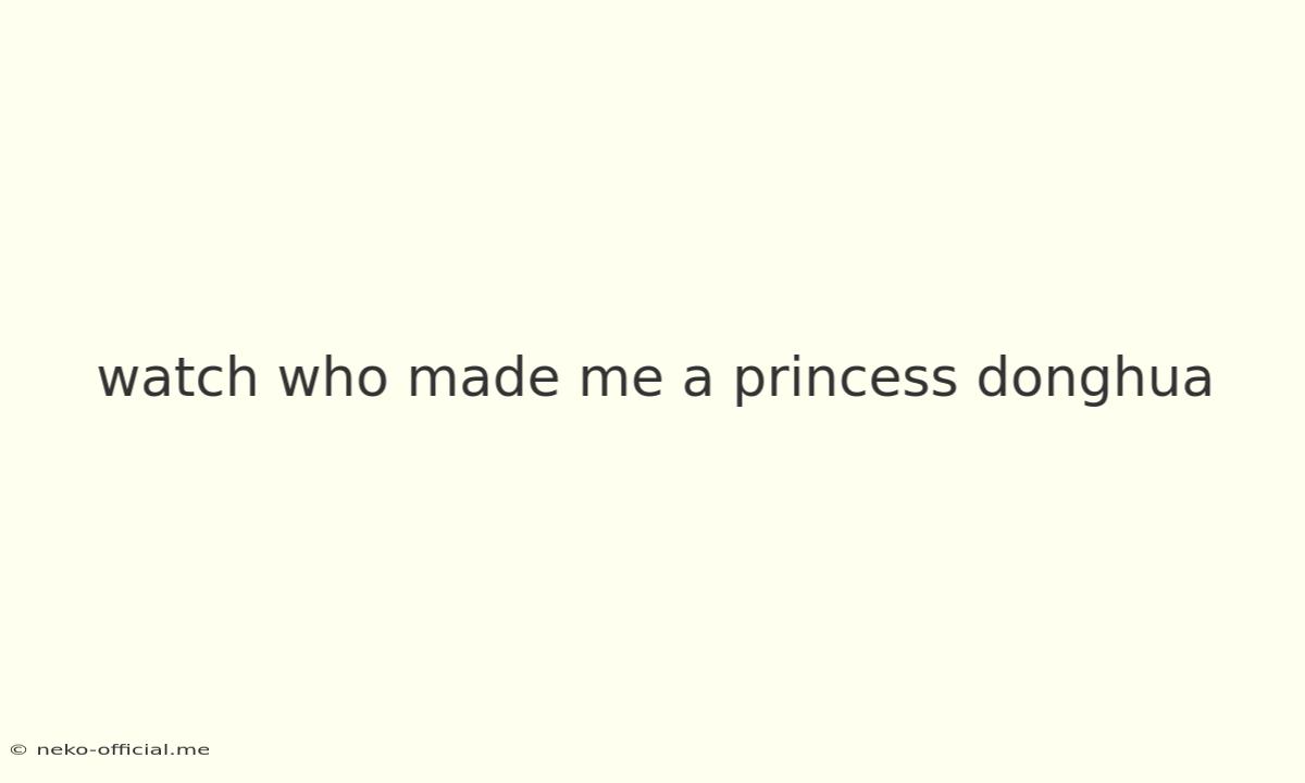 Watch Who Made Me A Princess Donghua