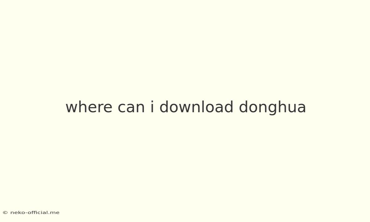 Where Can I Download Donghua