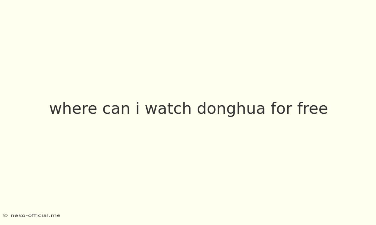 Where Can I Watch Donghua For Free