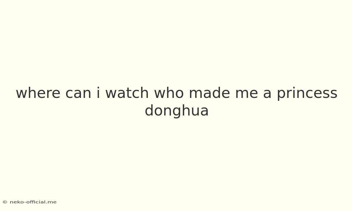 Where Can I Watch Who Made Me A Princess Donghua