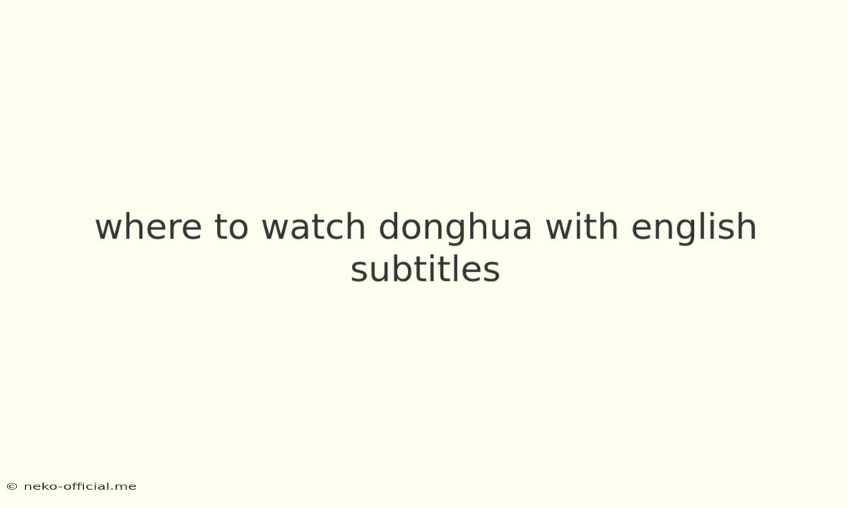 Where To Watch Donghua With English Subtitles