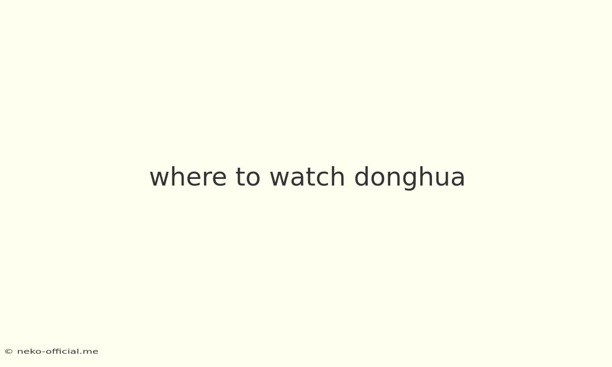 Where To Watch Donghua