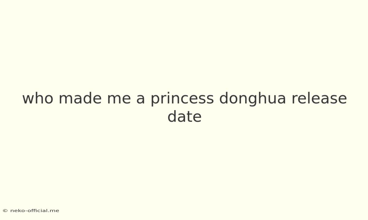 Who Made Me A Princess Donghua Release Date