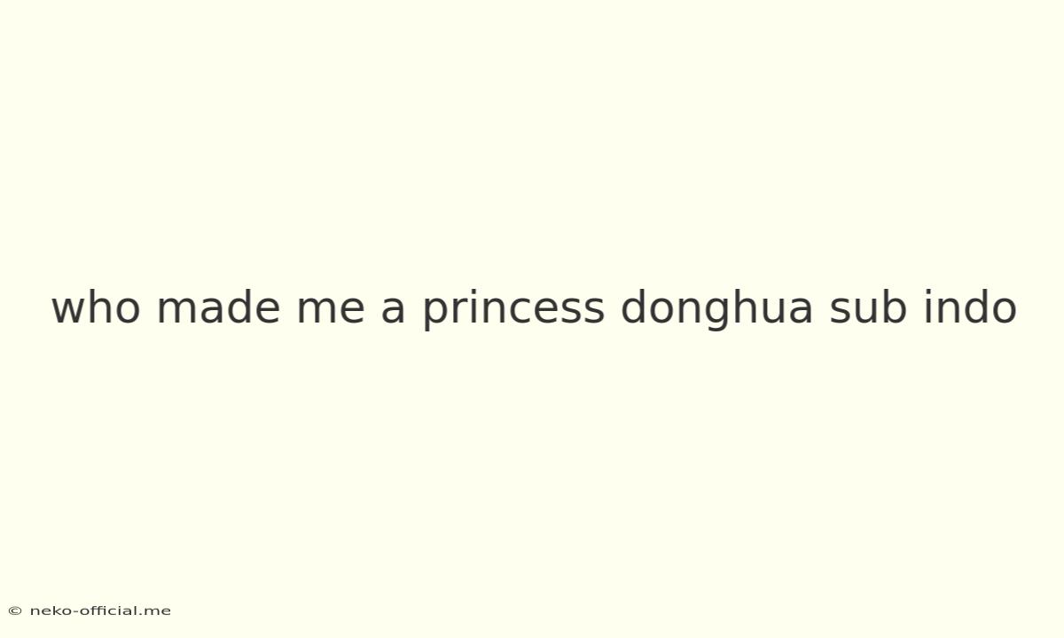 Who Made Me A Princess Donghua Sub Indo